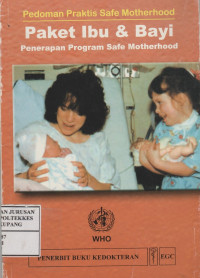 Paket Ibu & Bayi : Penerapan Program Safe Motherhood = Mother - Baby  Package : Implementing Safe Motherhood in Countries