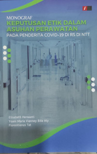 Monograf Keputusan Etik Dalam Asuhan Perawatan Pada Penderita Covid-19 Di RS Di NTT