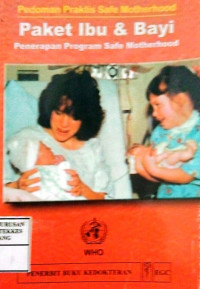 Paket Ibu dan Bayi ; Penerapan program safe motherhood = ( Safe motherhood mother- baby package : implementing