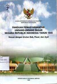 Panduan pemasyarakatan undang-undang dasar negara republik indonesia tahun 1945 : Sesuai dengan urutan bab, pasal dan ayat